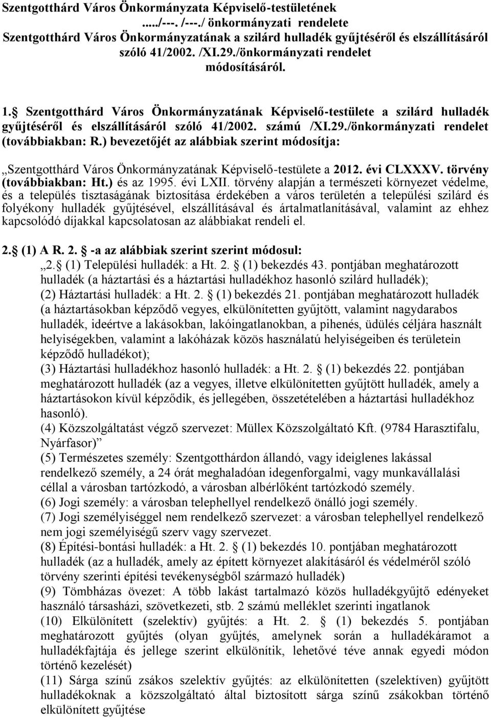) bevezetőjét az alábbiak szerint módosítja: Szentgotthárd Város Önkormányzatának Képviselő-testülete a 2012. évi CLXXXV. törvény (továbbiakban: Ht.) és az 1995. évi LXII.