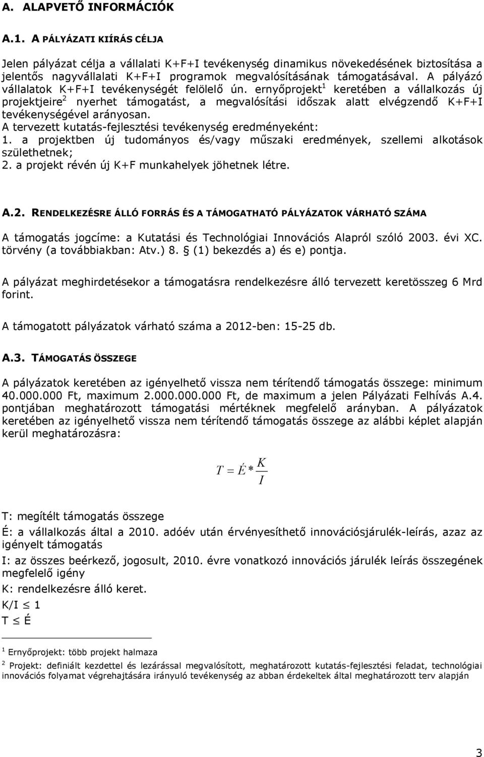 A pályázó vállalatok K+F+I tevékenységét felölelő ún.