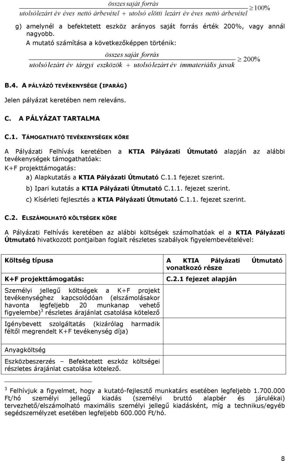 A PÁLYÁZÓ TEVÉKENYSÉGE (IPARÁG) Jelen pályázat keretében nem releváns. C. A PÁLYÁZAT TARTALMA C.1.