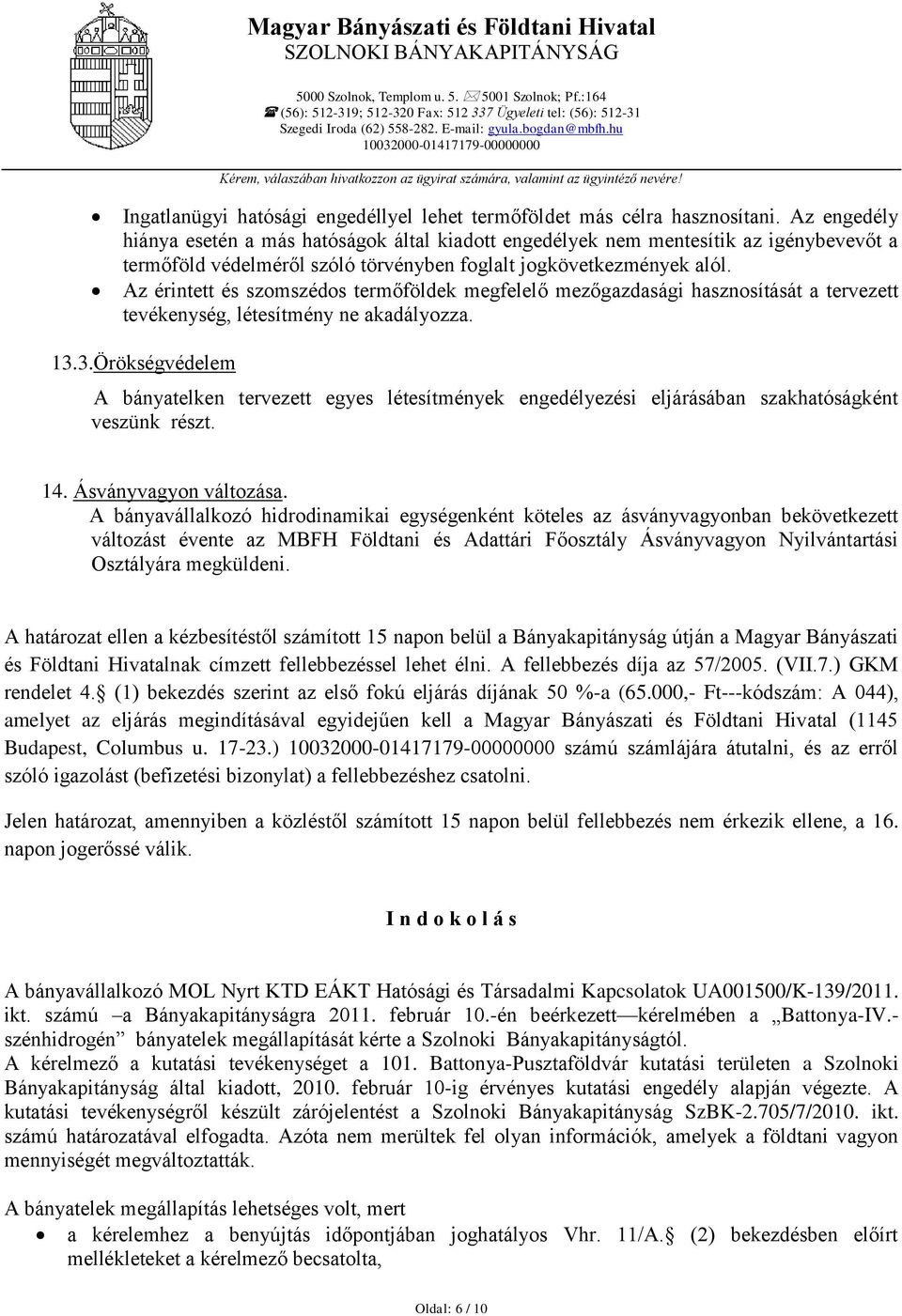 Az érintett és szomszédos termőföldek megfelelő mezőgazdasági hasznosítását a tervezett tevékenység, létesítmény ne akadályozza. 13.