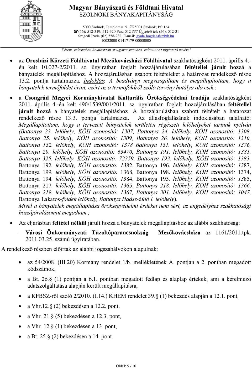 A hozzájárulásban szabott feltételeket a határozat rendelkező része 13.2. pontja tartalmazza.