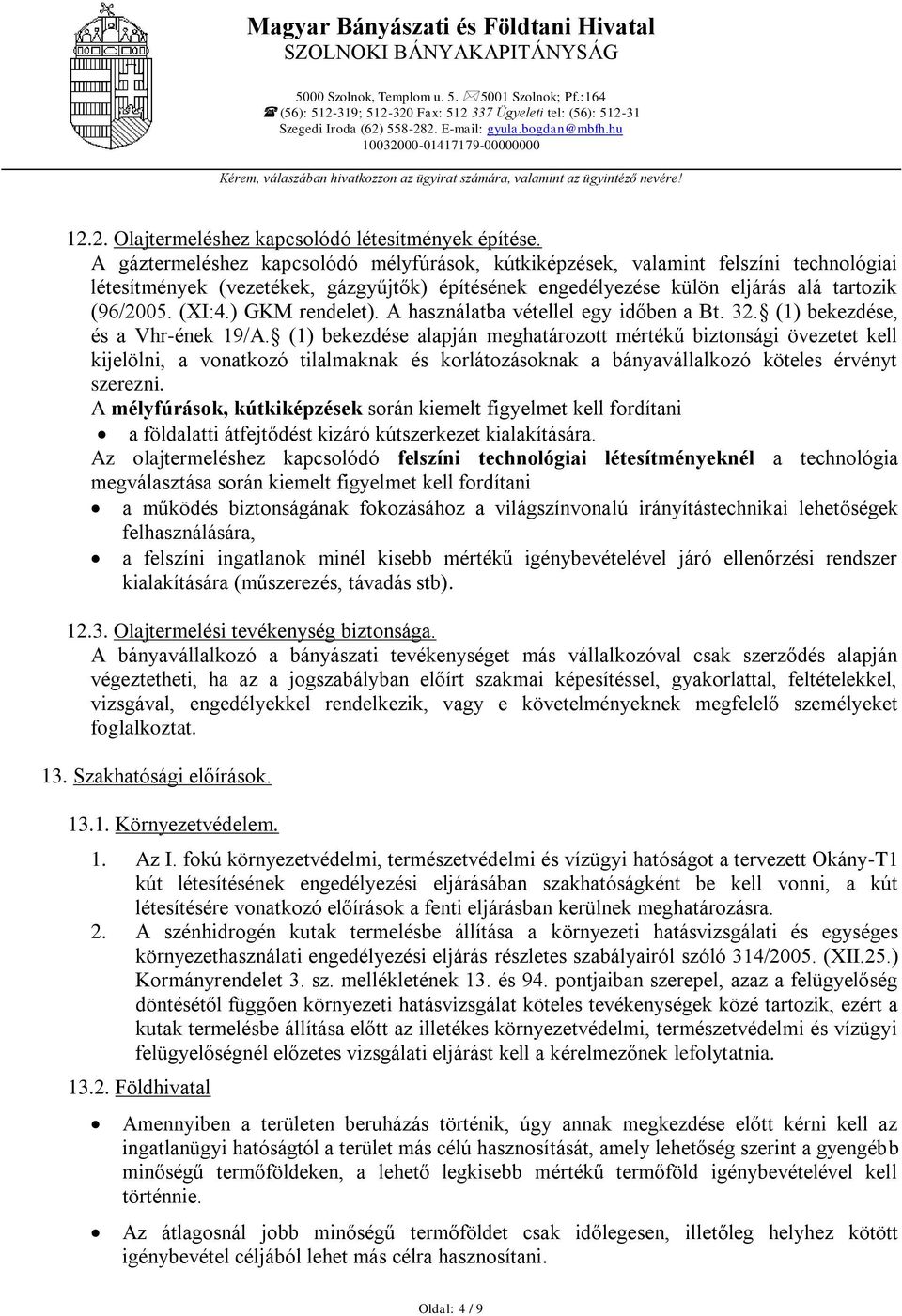 ) GKM rendelet). A használatba vétellel egy időben a Bt. 32. (1) bekezdése, és a Vhr-ének 19/A.