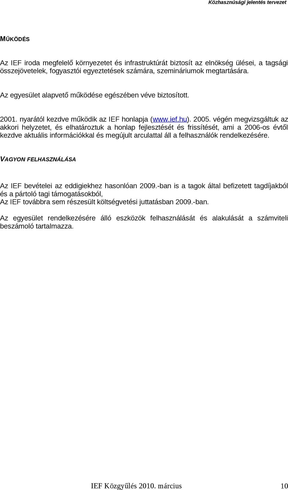 végén megvizsgáltuk az akkori helyzetet, és elhatároztuk a honlap fejlesztését és frissítését, ami a 2006-os évtől kezdve aktuális információkkal és megújult arculattal áll a felhasználók