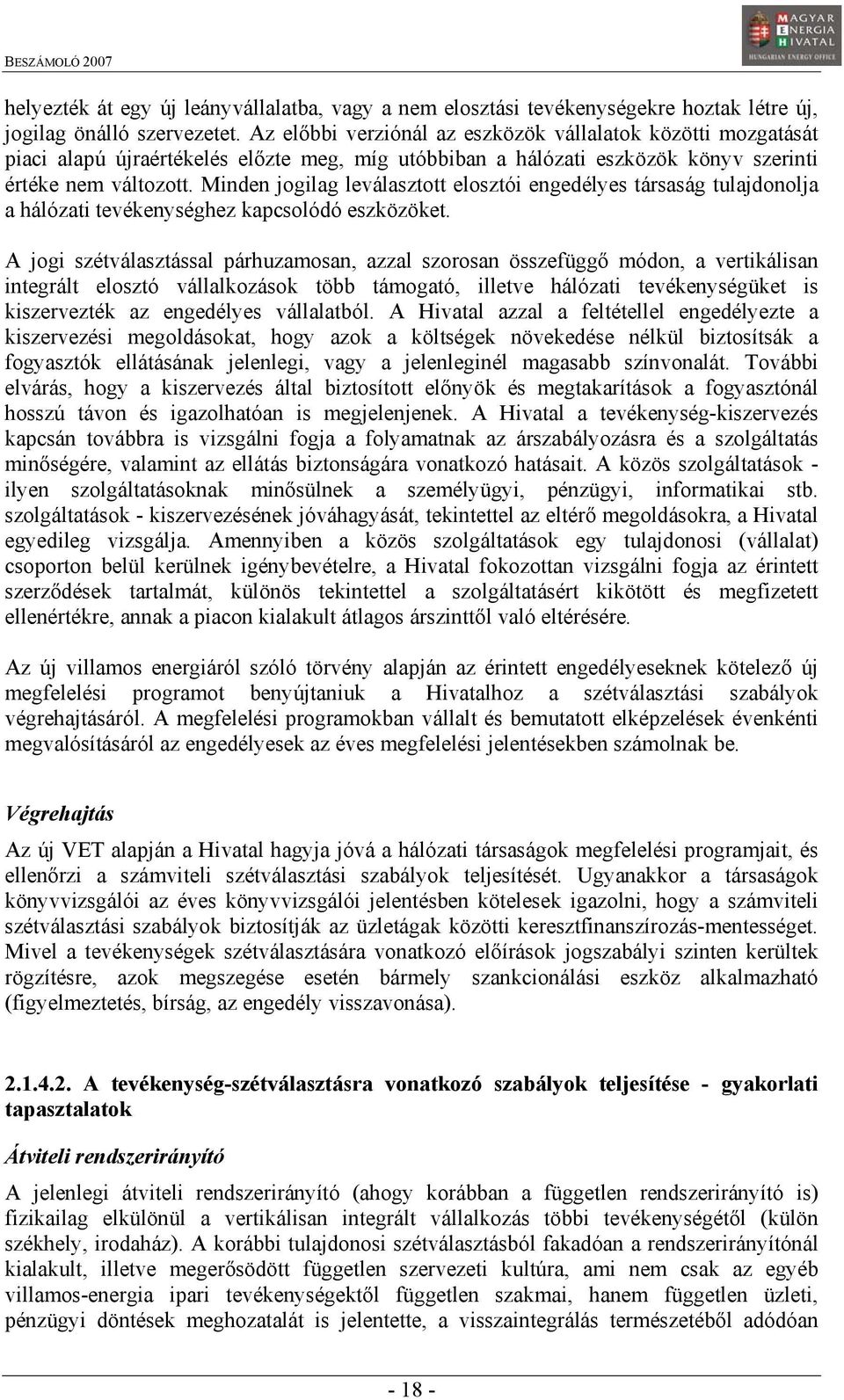 Minden jogilag leválasztott elosztói engedélyes társaság tulajdonolja a hálózati tevékenységhez kapcsolódó eszközöket.