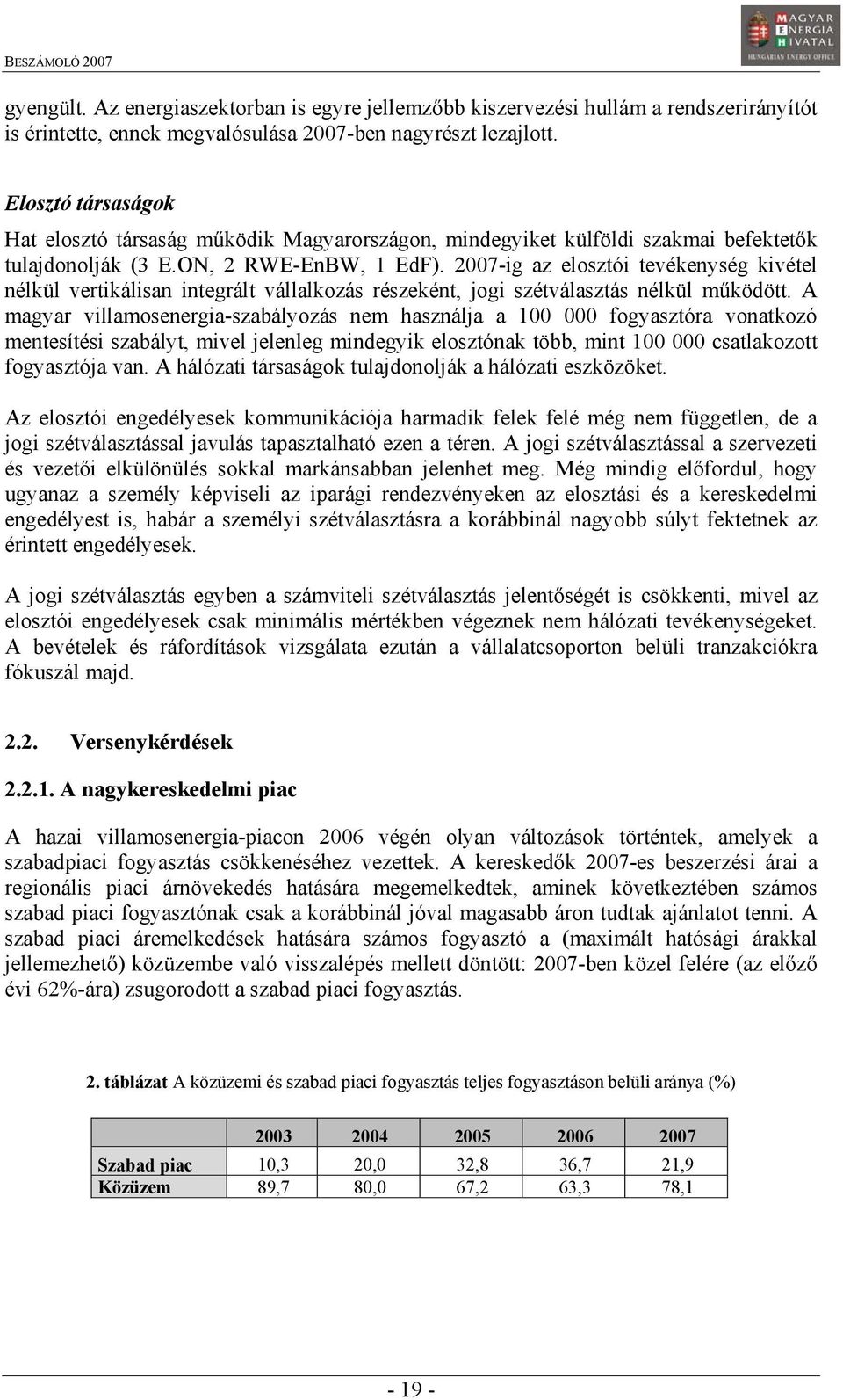 2007-ig az elosztói tevékenység kivétel nélkül vertikálisan integrált vállalkozás részeként, jogi szétválasztás nélkül működött.