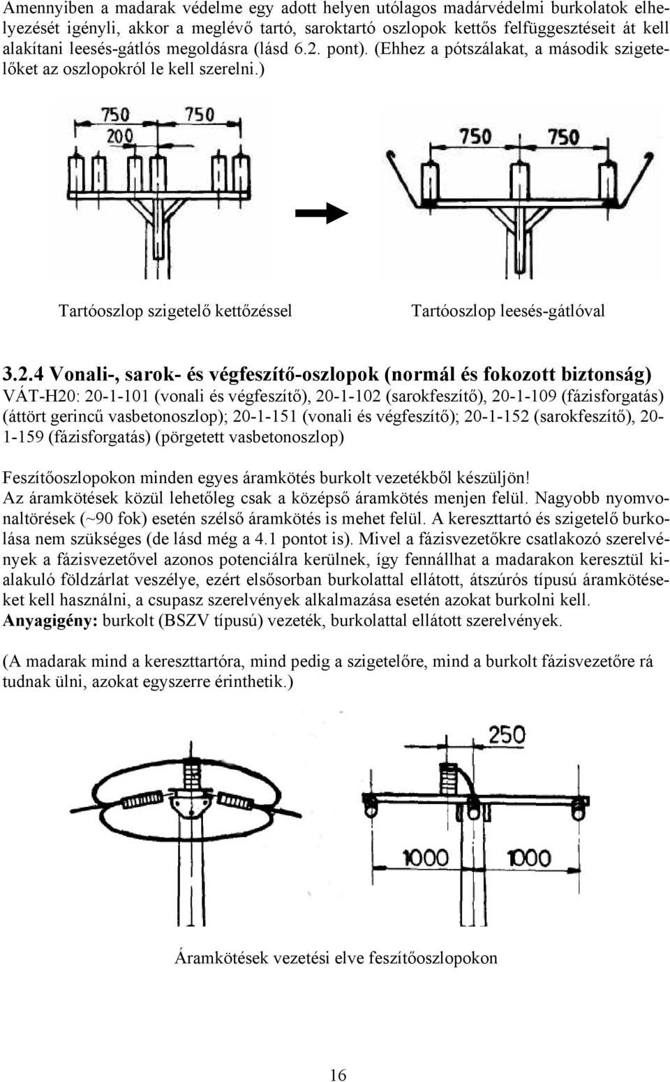 pont). (Ehhez a pótszálakat, a második szigetelőket az oszlopokról le kell szerelni.) Tartóoszlop szigetelő kettőzéssel Tartóoszlop leesés-gátlóval 3.2.