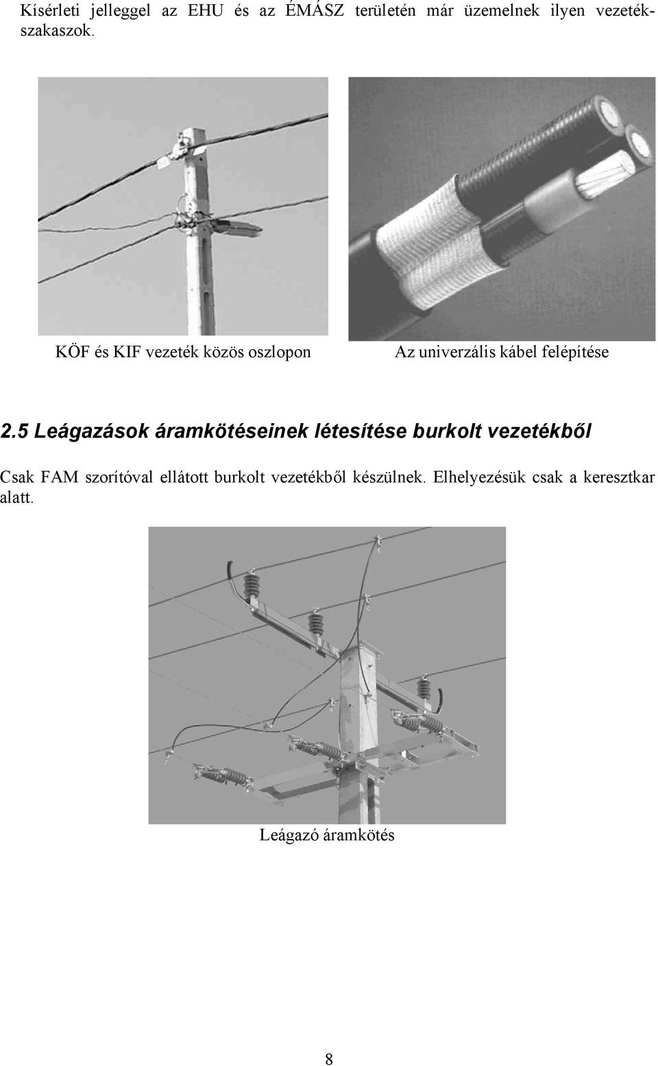 KÖF és KIF vezeték közös oszlopon Az univerzális kábel felépítése 2.