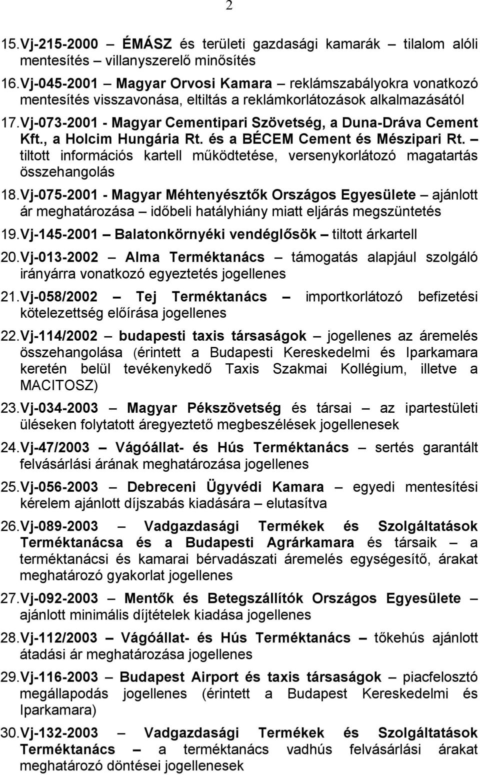 Vj-073-2001 - Magyar Cementipari Szövetség, a Duna-Dráva Cement Kft., a Holcim Hungária Rt. és a BÉCEM Cement és Mészipari Rt.