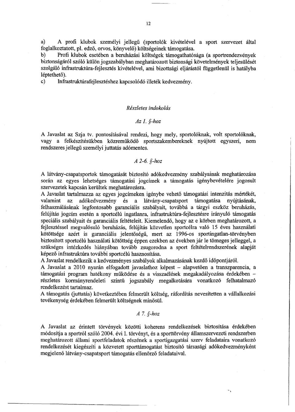 infrastruktúra-fejlesztés kivételével, ami bizottsági eljárástól függetlenül is hatályb a léptethető). c) Infrastruktúrafejlesztéshez kapcsolódó illeték kedvezmény. Részletes indokolás Az I.