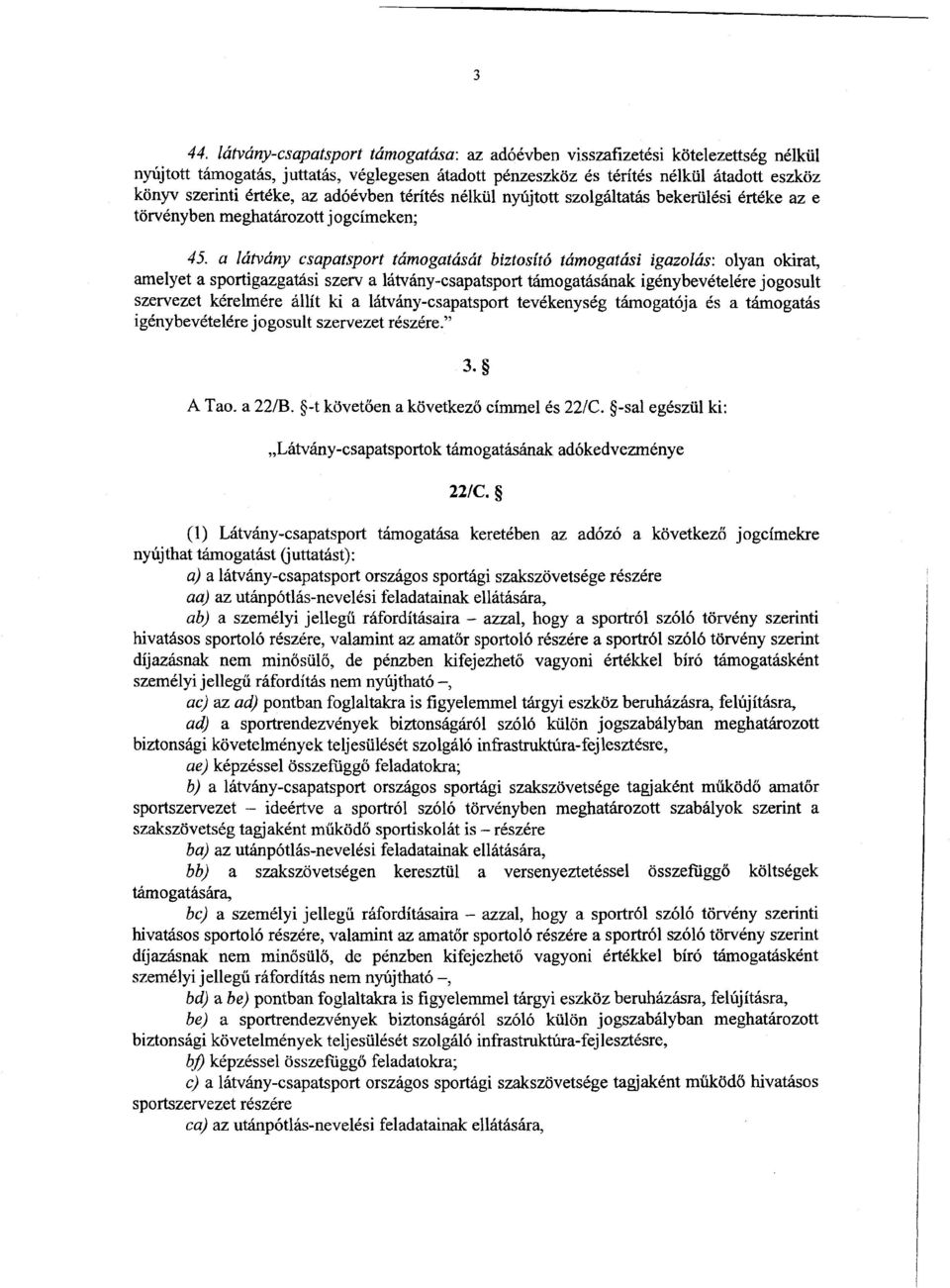 a látvány csapatsport támogatását biztosító támogatási igazolás : olyan okirat, amelyet a sportigazgatási szerv a látvány-csapatsport támogatásának igénybevételére jogosul t szervezet kérelmére állít