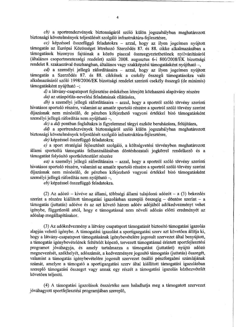 cikke alkalmazásában a támogatások bizonyos fajtáinak a közös piaccal összeegyeztethetőnek nyilvánításáról (általános csoportmentességi rendelet) szóló 2008.