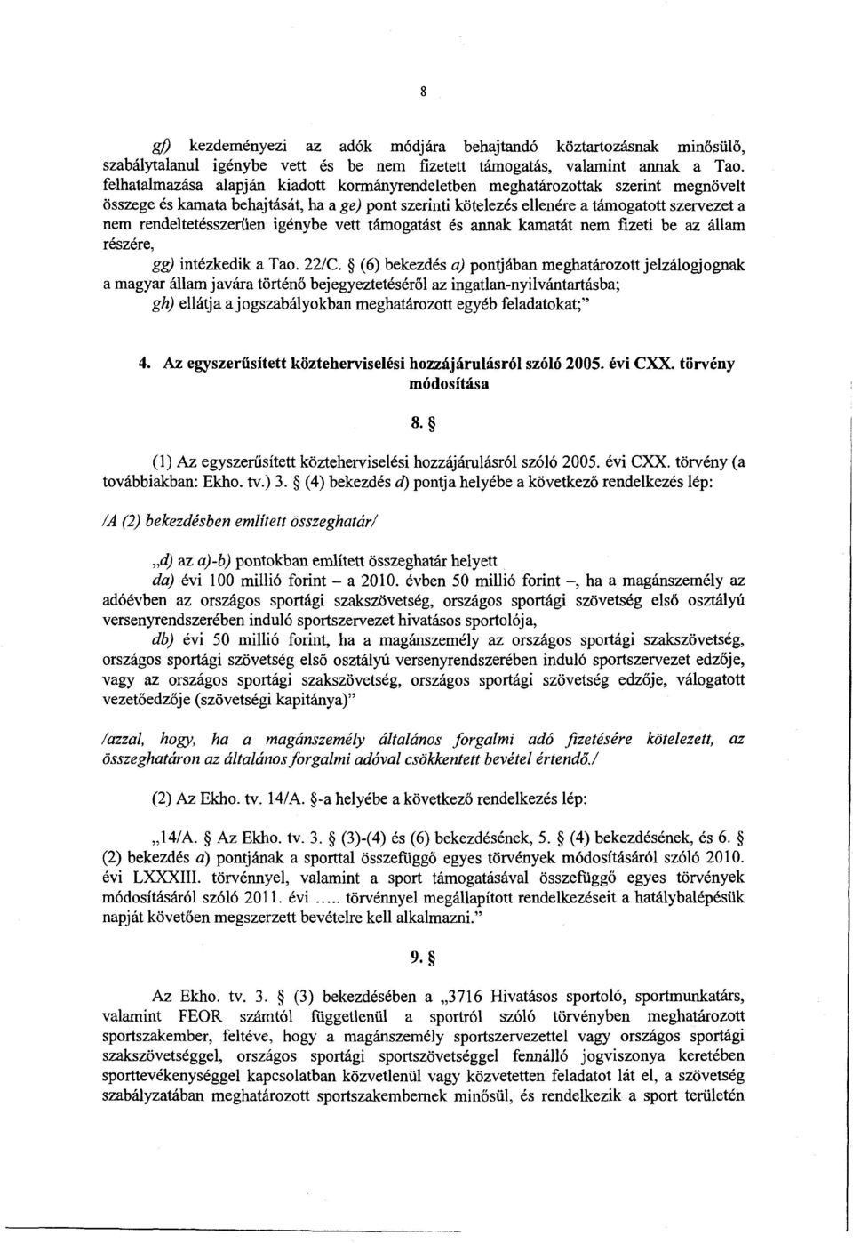 rendeltetésszerűen igénybe vett támogatást és annak kamatát nem fizeti be az álla m részére, gg) intézkedik a Tao. 22/C.