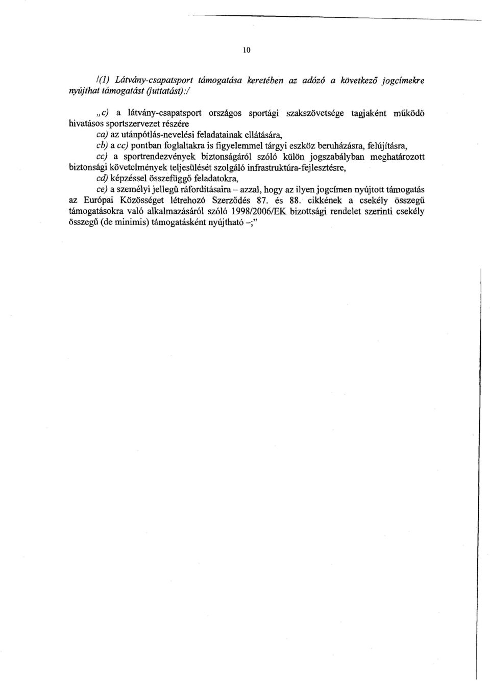 biztonságáról szóló külön jogszabályban meghatározott biztonsági követelmények teljesülését szolgáló infrastruktúra-fejlesztésre, cd) képzéssel összefüggő feladatokra, ce) a személyi jelleg ű