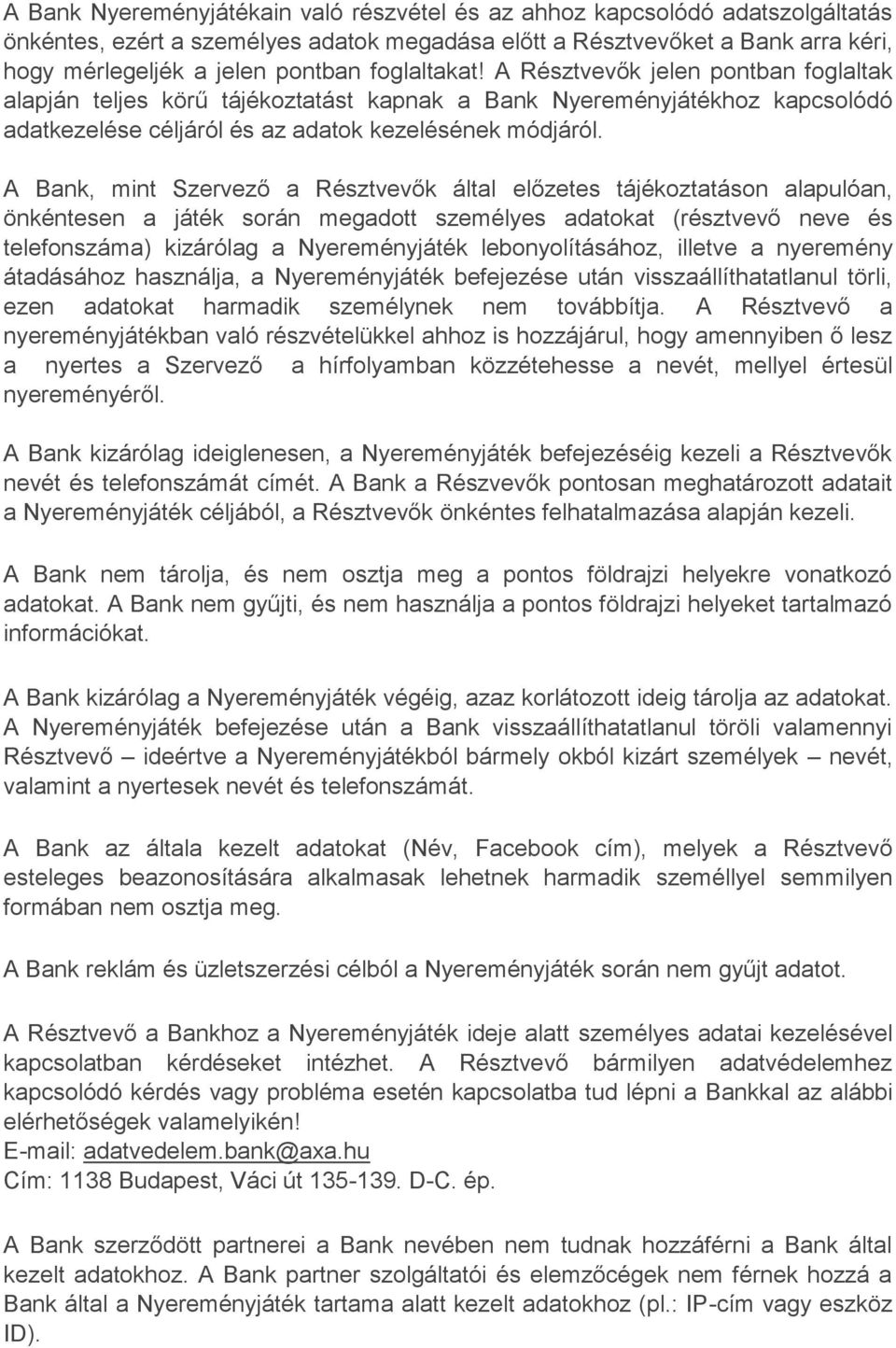 A Bank, mint Szervező a Résztvevők által előzetes tájékoztatáson alapulóan, önkéntesen a játék során megadott személyes adatokat (résztvevő neve és telefonszáma) kizárólag a Nyereményjáték