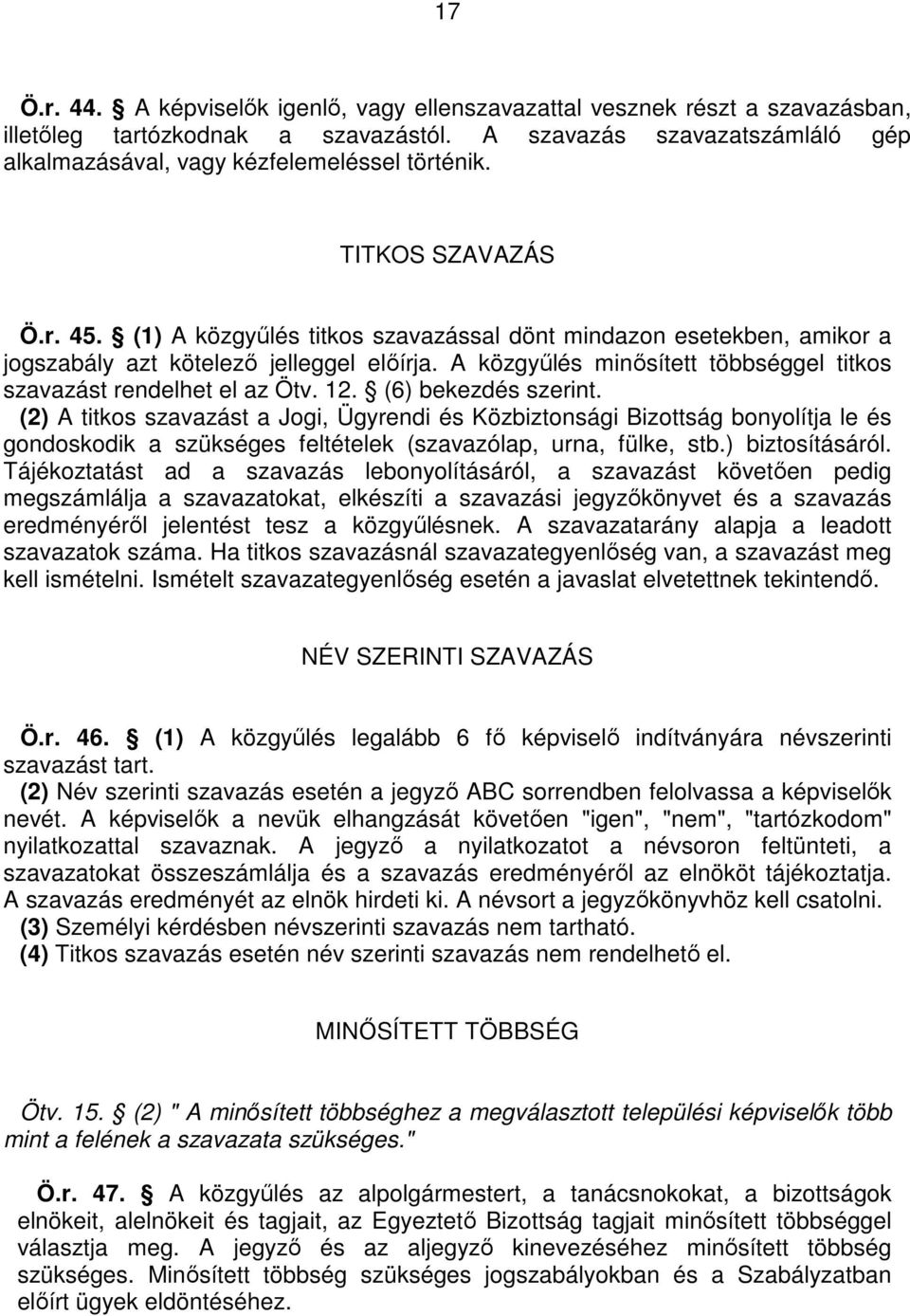 A közgyőlés minısített többséggel titkos szavazást rendelhet el az Ötv. 12. (6) bekezdés szerint.