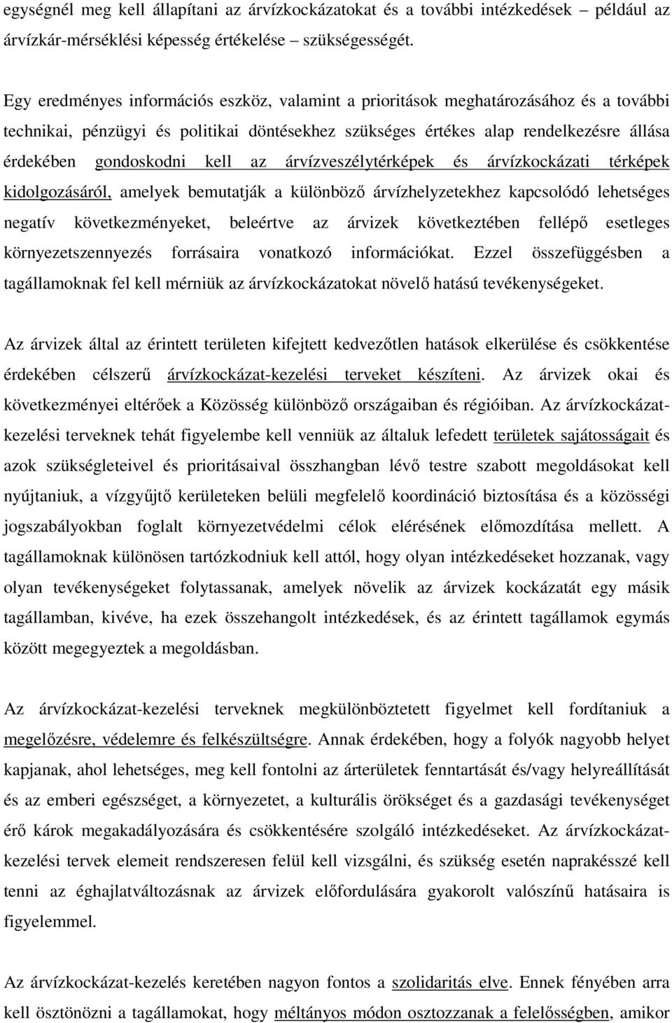 kell az árvízveszélytérképek és árvízkockázati térképek kidolgozásáról, amelyek bemutatják a különböző árvízhelyzetekhez kapcsolódó lehetséges negatív következményeket, beleértve az árvizek