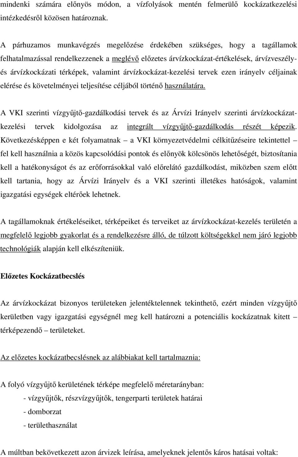 valamint árvízkockázat-kezelési tervek ezen irányelv céljainak elérése és követelményei teljesítése céljából történő használatára.