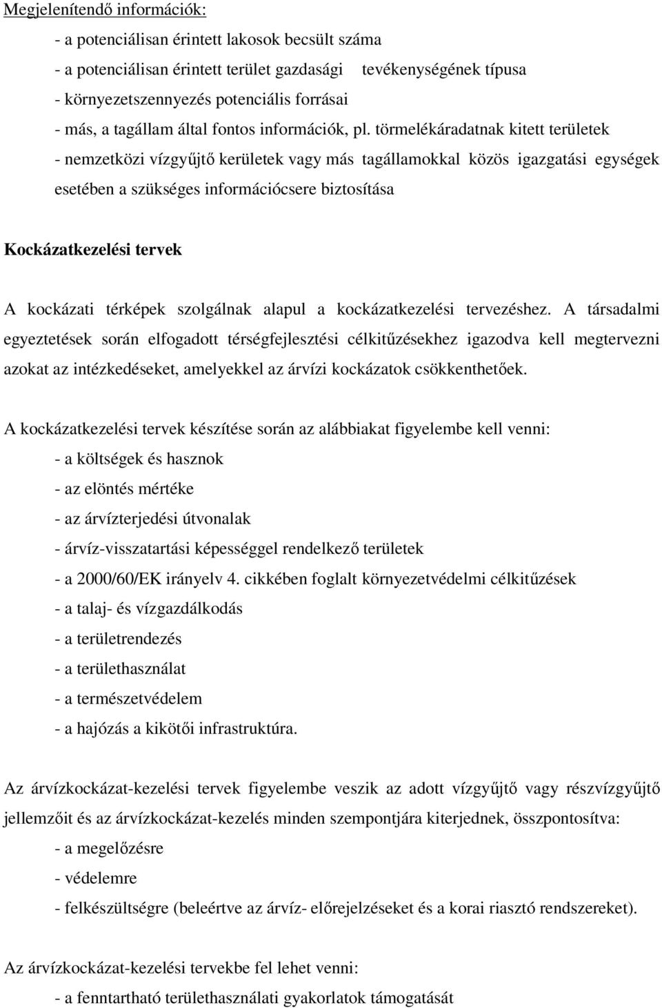 törmelékáradatnak kitett területek - nemzetközi vízgyűjtő kerületek vagy más tagállamokkal közös igazgatási egységek esetében a szükséges információcsere biztosítása Kockázatkezelési tervek A