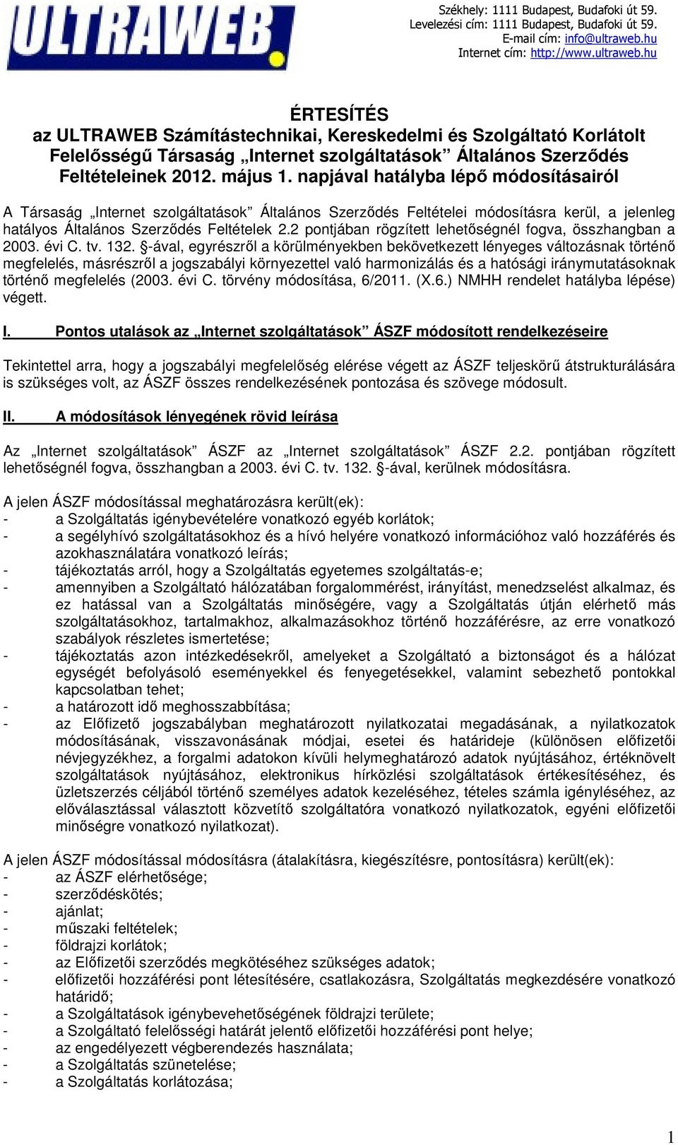 2 pontjában rögzített lehetőségnél fogva, összhangban a 2003. évi C. tv. 132.