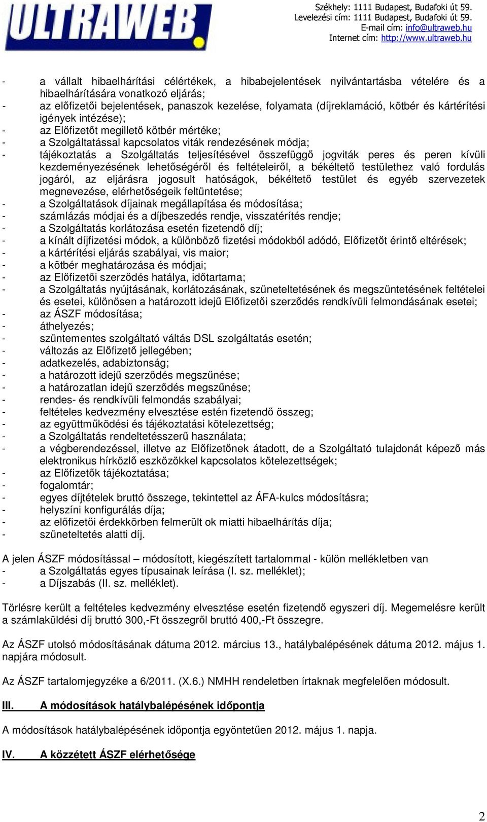 jogviták peres és peren kívüli kezdeményezésének lehetőségéről és feltételeiről, a békéltető testülethez való fordulás jogáról, az eljárásra jogosult hatóságok, békéltető testület és egyéb