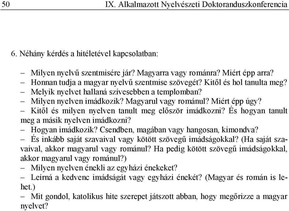 Kitől és milyen nyelven tanult meg először imádkozni? És hogyan tanult meg a másik nyelven imádkozni? Hogyan imádkozik? Csendben, magában vagy hangosan, kimondva?