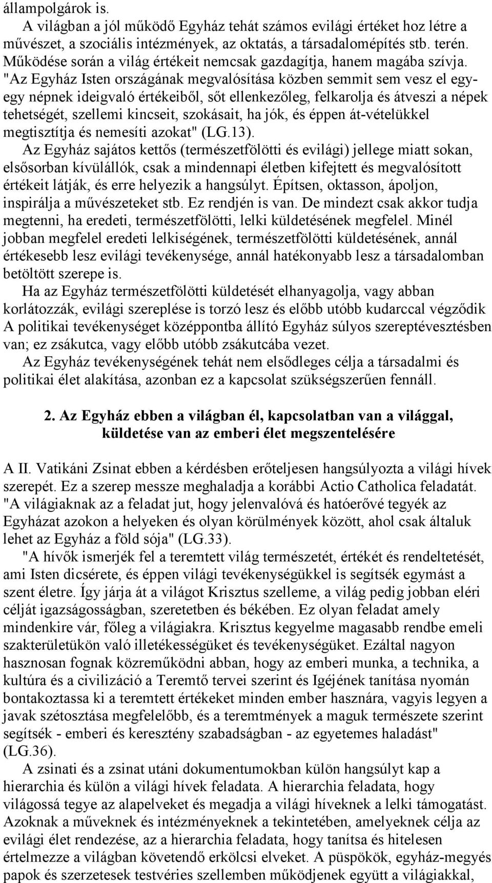 "Az Egyház Isten országának megvalósítása közben semmit sem vesz el egyegy népnek ideigvaló értékeiből, sőt ellenkezőleg, felkarolja és átveszi a népek tehetségét, szellemi kincseit, szokásait, ha