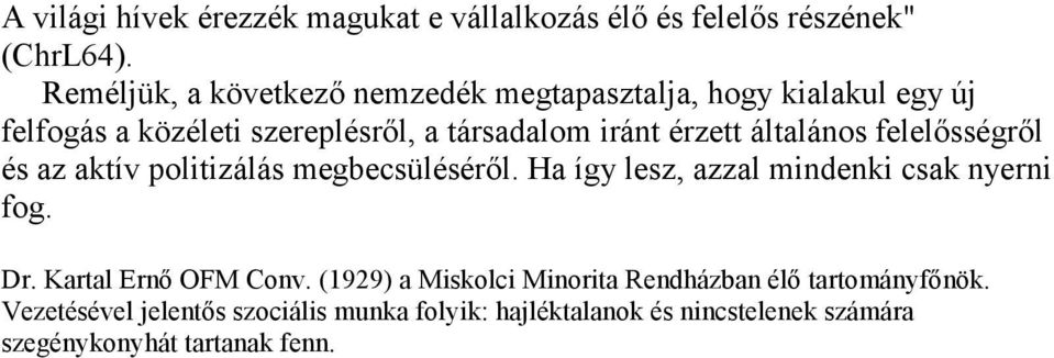 általános felelősségről és az aktív politizálás megbecsüléséről. Ha így lesz, azzal mindenki csak nyerni fog. Dr.