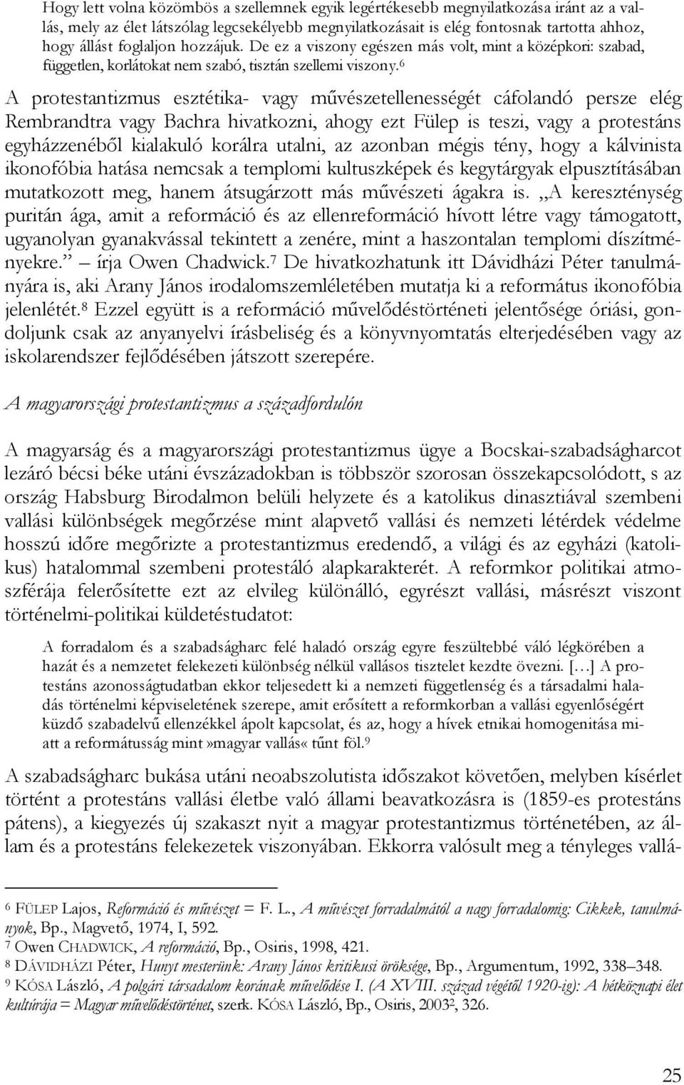 6 A protestantizmus esztétika- vagy művészetellenességét cáfolandó persze elég Rembrandtra vagy Bachra hivatkozni, ahogy ezt Fülep is teszi, vagy a protestáns egyházzenéből kialakuló korálra utalni,