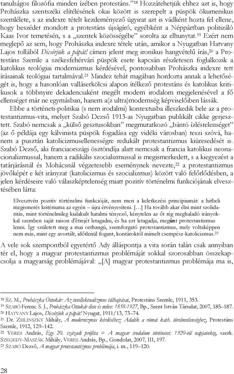 ellene, hogy beszédet mondott a protestáns újságíró, egyébként a Néppártban politizáló Kaas Ivor temetésén, s a szentek közösségébe sorolta az elhunytat.