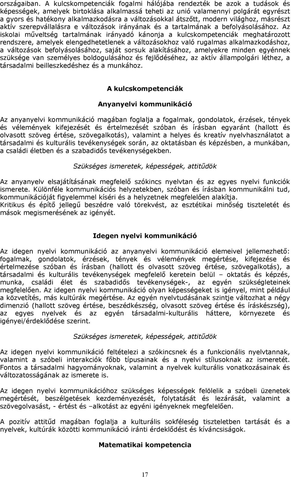 átszőtt, mdern világhz, másrészt aktív szerepvállalásra e váltzásk irányának és a tartalmának a beflyáslásáhz.