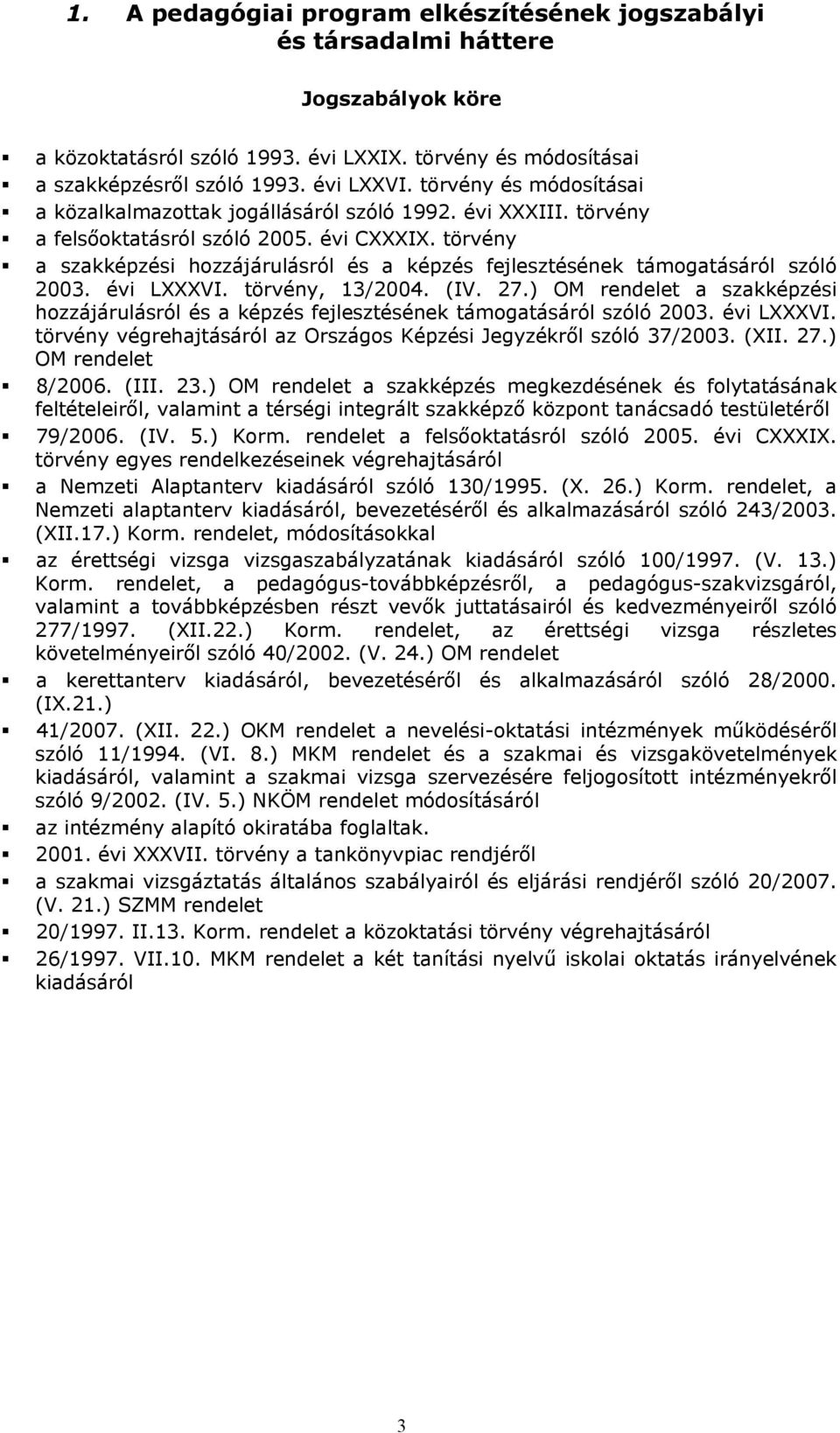 törvény a szakképzési hzzájárulásról és a képzés fejlesztésének támgatásáról szóló 003. évi LXXXVI. törvény, 3/004. (IV. 7.