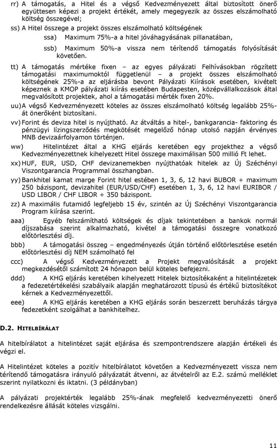 tt) A támogatás mértéke fixen az egyes pályázati Felhívásokban rögzített támogatási maximumoktól függetlenül a projekt összes elszámolható költségének 25%-a az eljárásba bevont Pályázati Kiírások