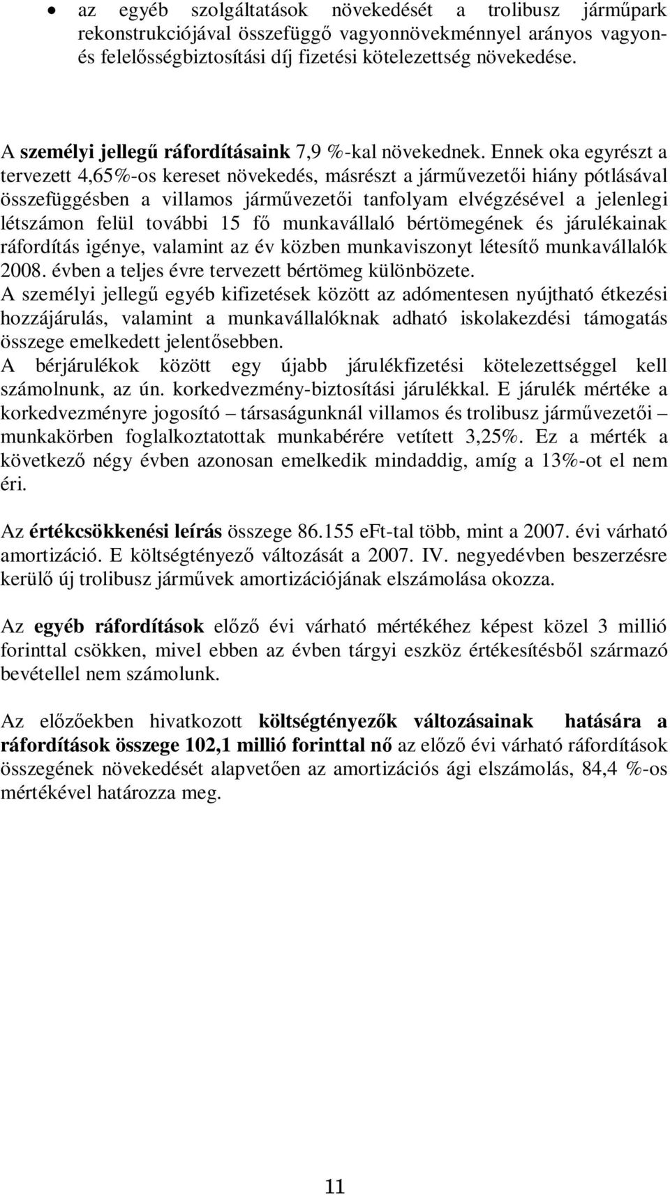 Ennek oka egyrészt a tervezett 4,65%-os kereset növekedés, másrészt a járm vezet i hiány pótlásával összefüggésben a villamos járm vezet i tanfolyam elvégzésével a jelenlegi létszámon felül további