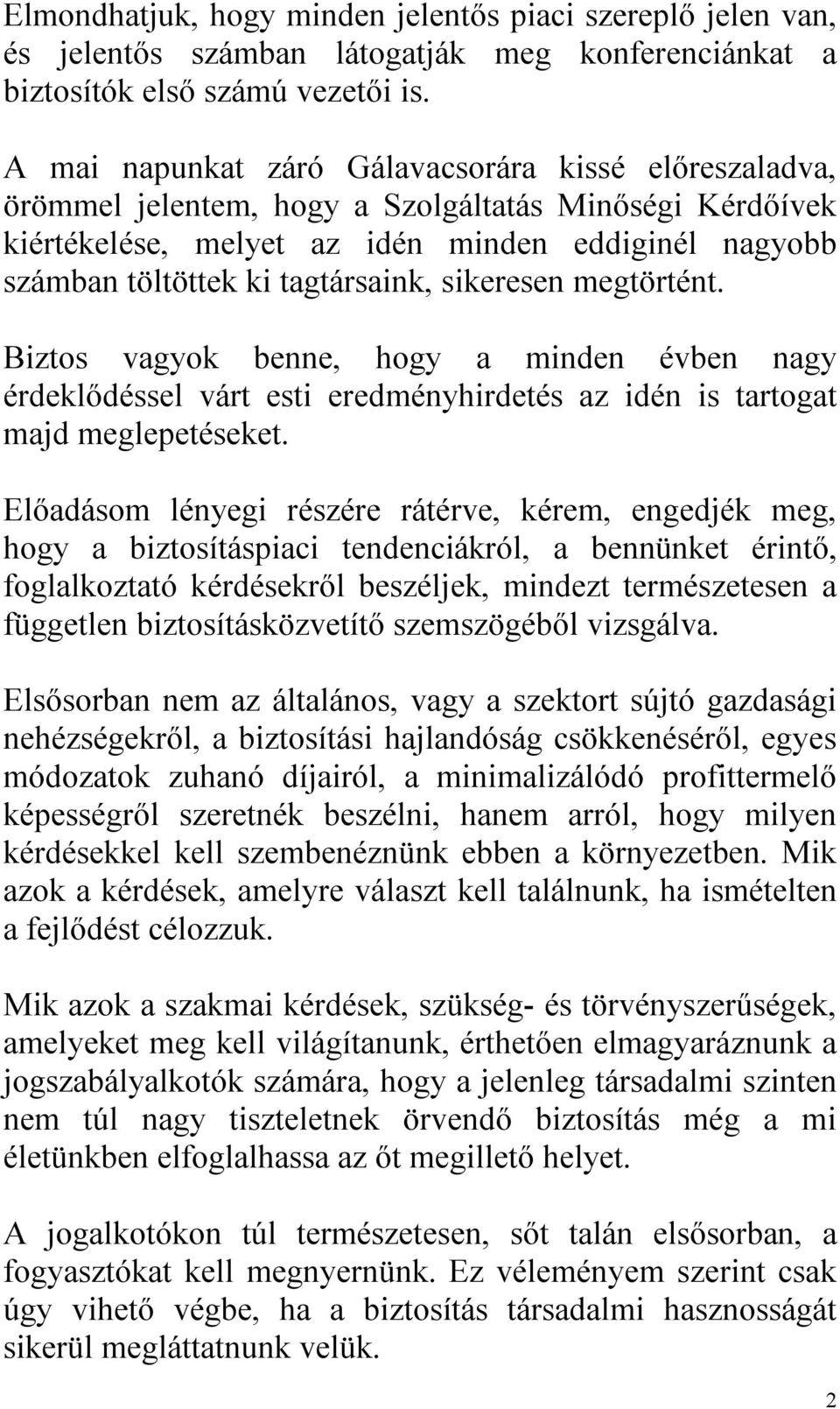 sikeresen megtörtént. Biztos vagyok benne, hogy a minden évben nagy érdeklődéssel várt esti eredményhirdetés az idén is tartogat majd meglepetéseket.