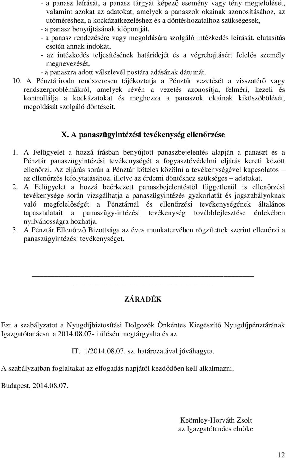 teljesítésének határidejét és a végrehajtásért felelős személy megnevezését, - a panaszra adott válszlevél postára adásának dátumát. 10.