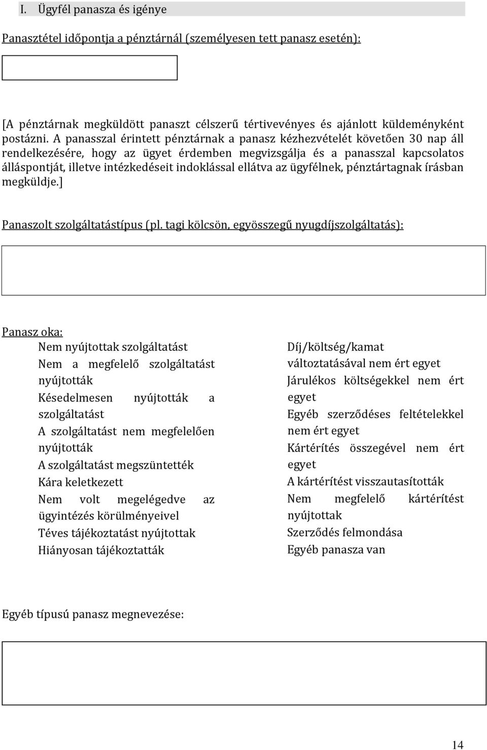 indoklással ellátva az ügyfélnek, pénztártagnak írásban megküldje.] Panaszolt szolgáltatástípus (pl.