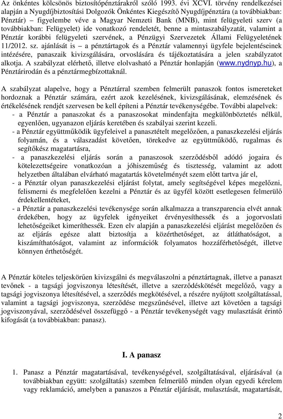 továbbiakban: Felügyelet) ide vonatkozó rendeletét, benne a mintaszabályzatát, valamint a Pénztár korábbi felügyeleti sze