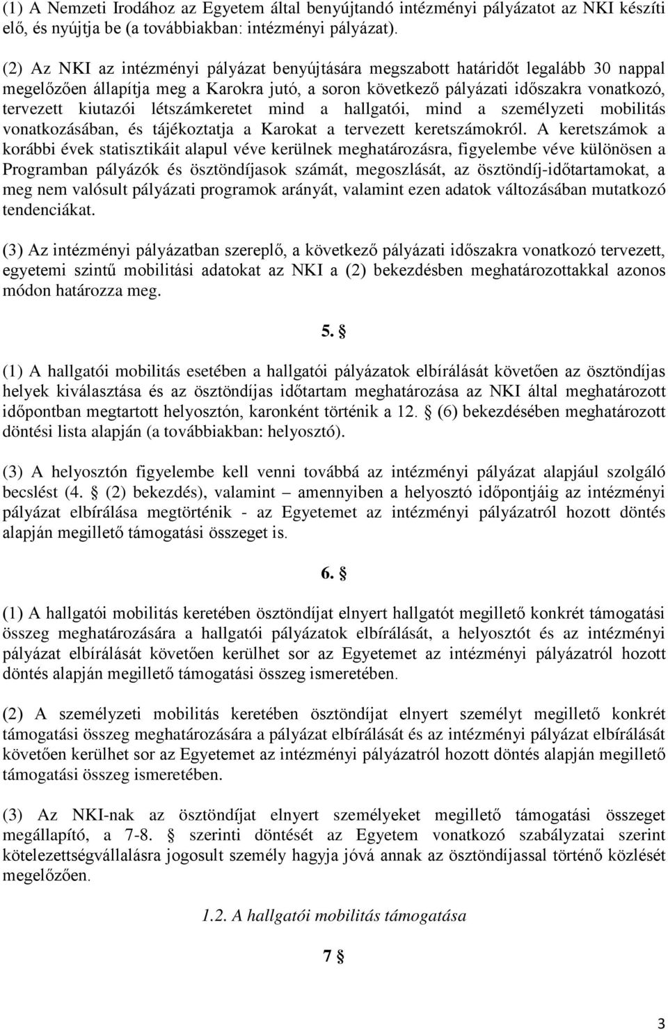 létszámkeretet mind a hallgatói, mind a személyzeti mobilitás vonatkozásában, és tájékoztatja a Karokat a tervezett keretszámokról.