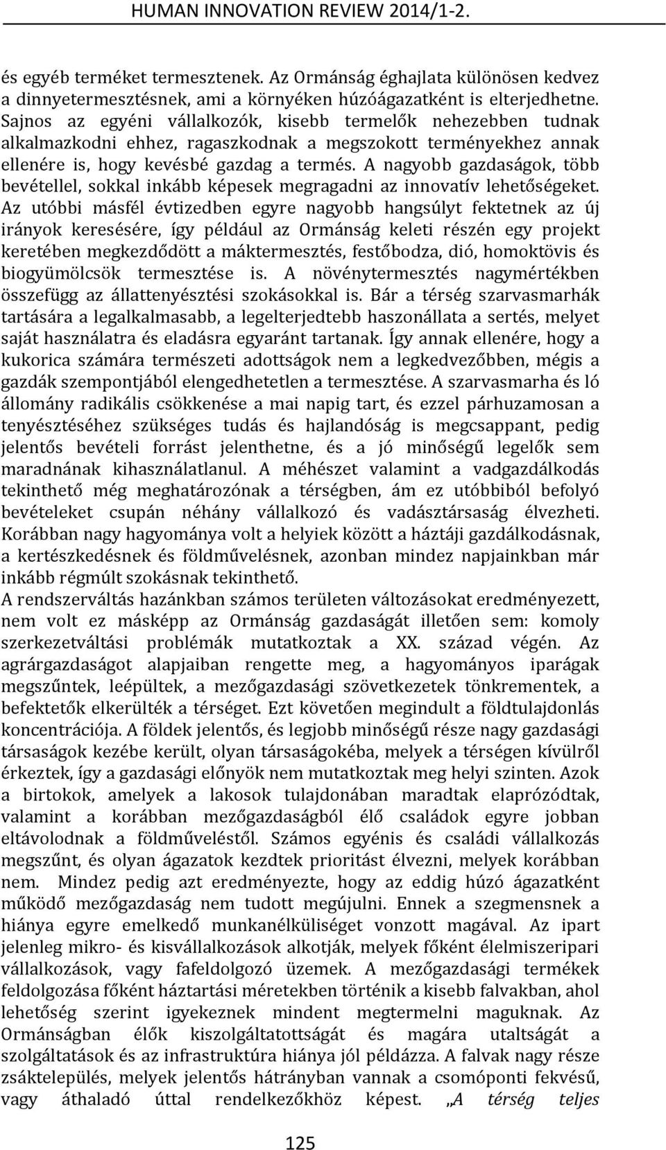 A nagyobb gazdaságok, több bevétellel, sokkal inkább képesek megragadni az innovatív lehetőségeket.