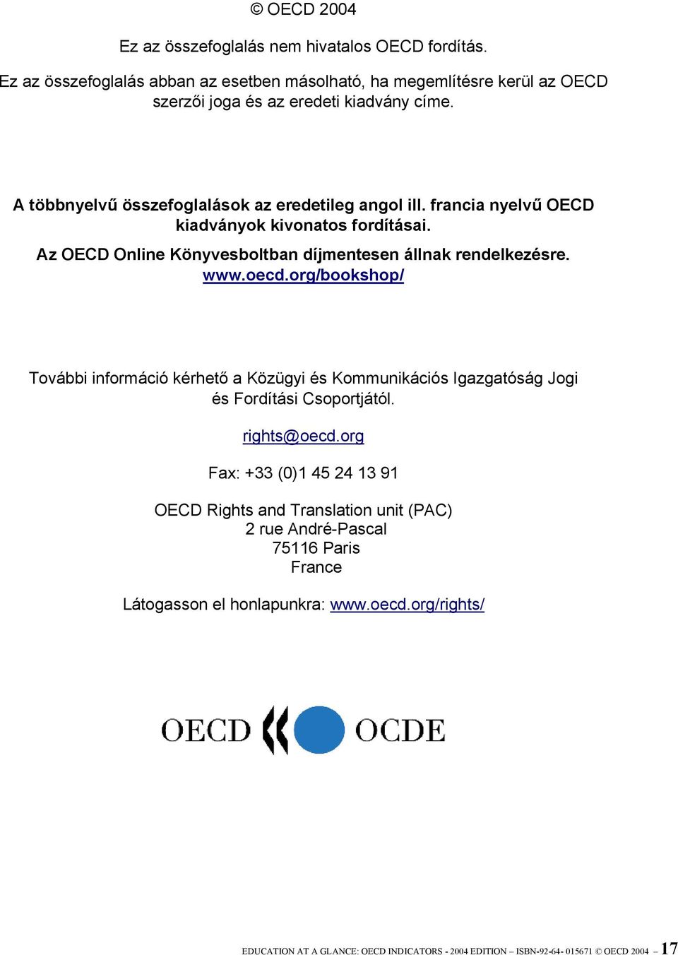 org/bookshop/ További információ kérhető a Közügyi és Kommunikációs Igazgatóság Jogi és Fordítási Csoportjától. rights@oecd.