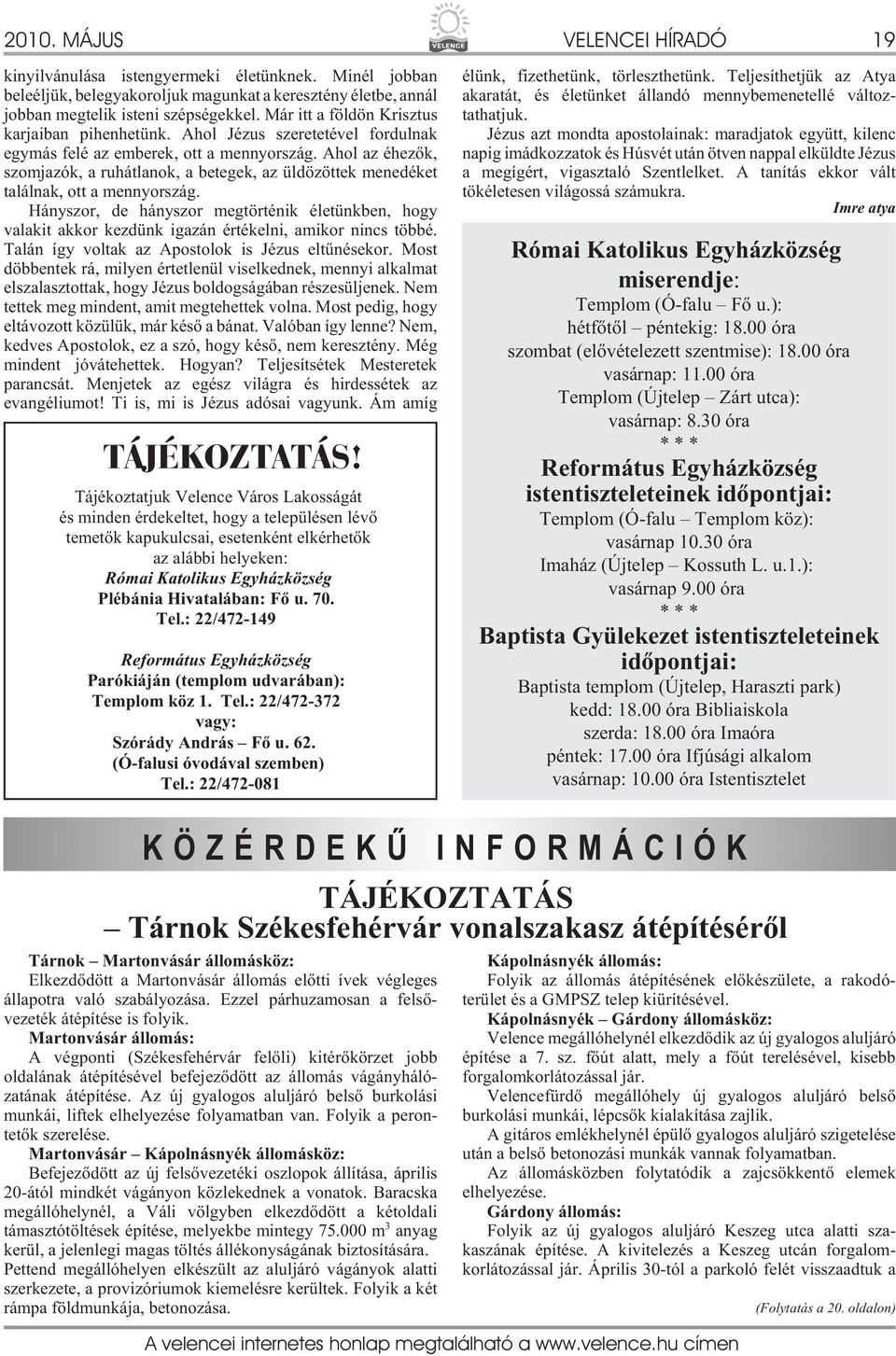 Ahol az éhezõk, szomjazók, a ruhátlanok, a betegek, az üldözöttek menedéket találnak, ott a mennyország.