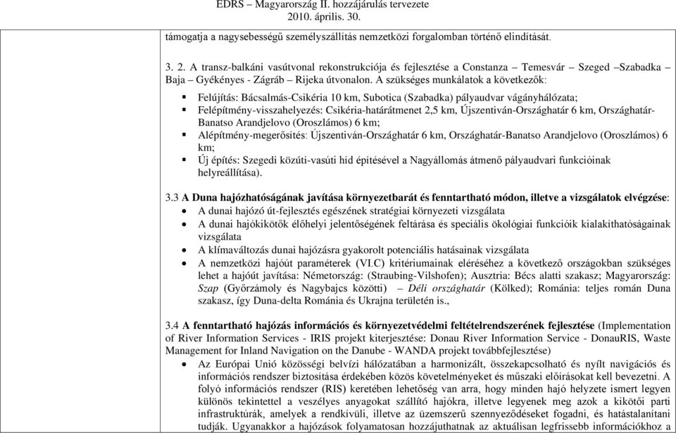 A szükséges munkálatok a következők: Felújítás: Bácsalmás-Csikéria 10 km, Subotica (Szabadka) pályaudvar vágányhálózata; Felépítmény-visszahelyezés: Csikéria-határátmenet 2,5 km,