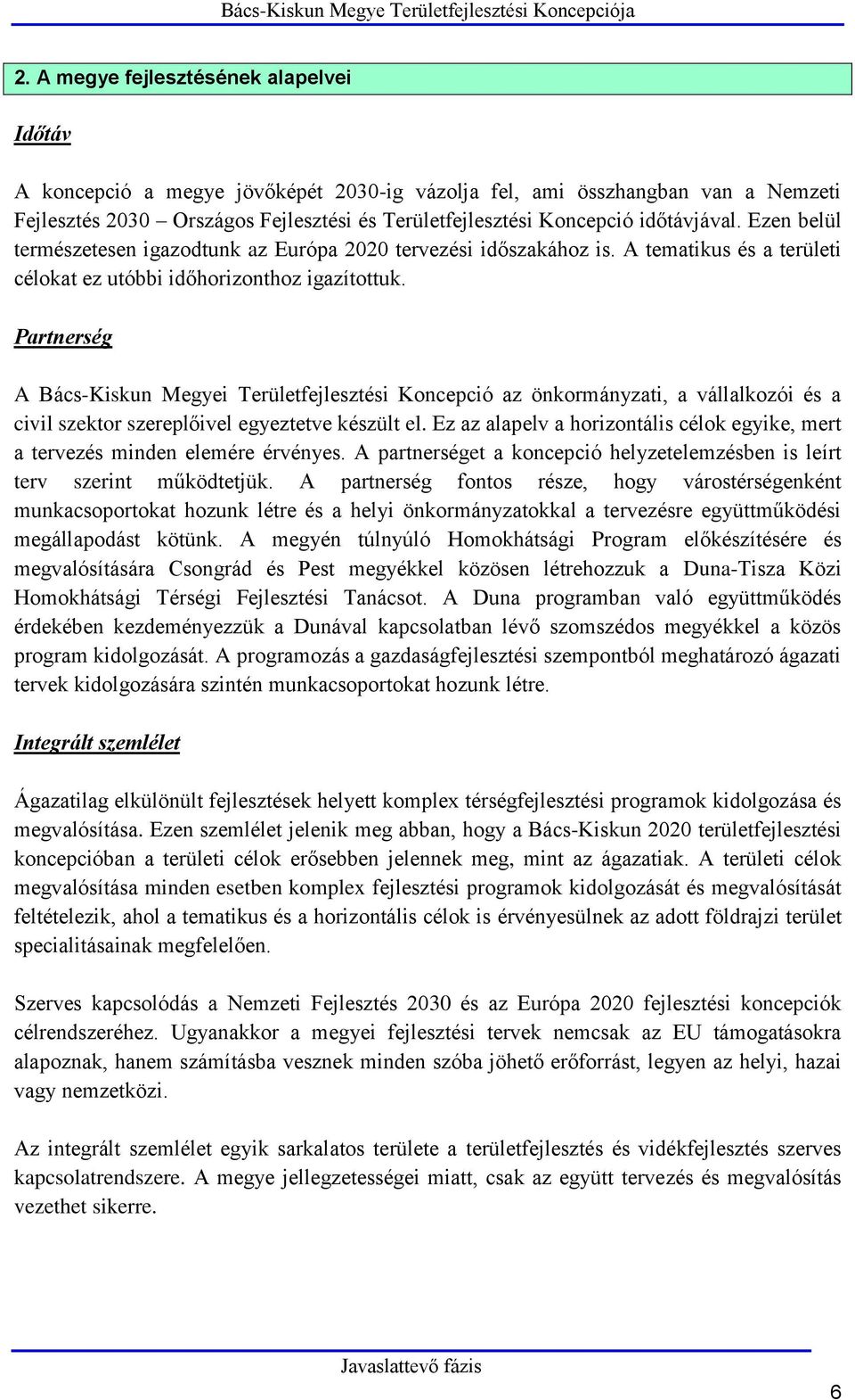 Partnerség A Bács-Kiskun Megyei Területfejlesztési Koncepció az önkormányzati, a vállalkozói és a civil szektor szereplőivel egyeztetve készült el.