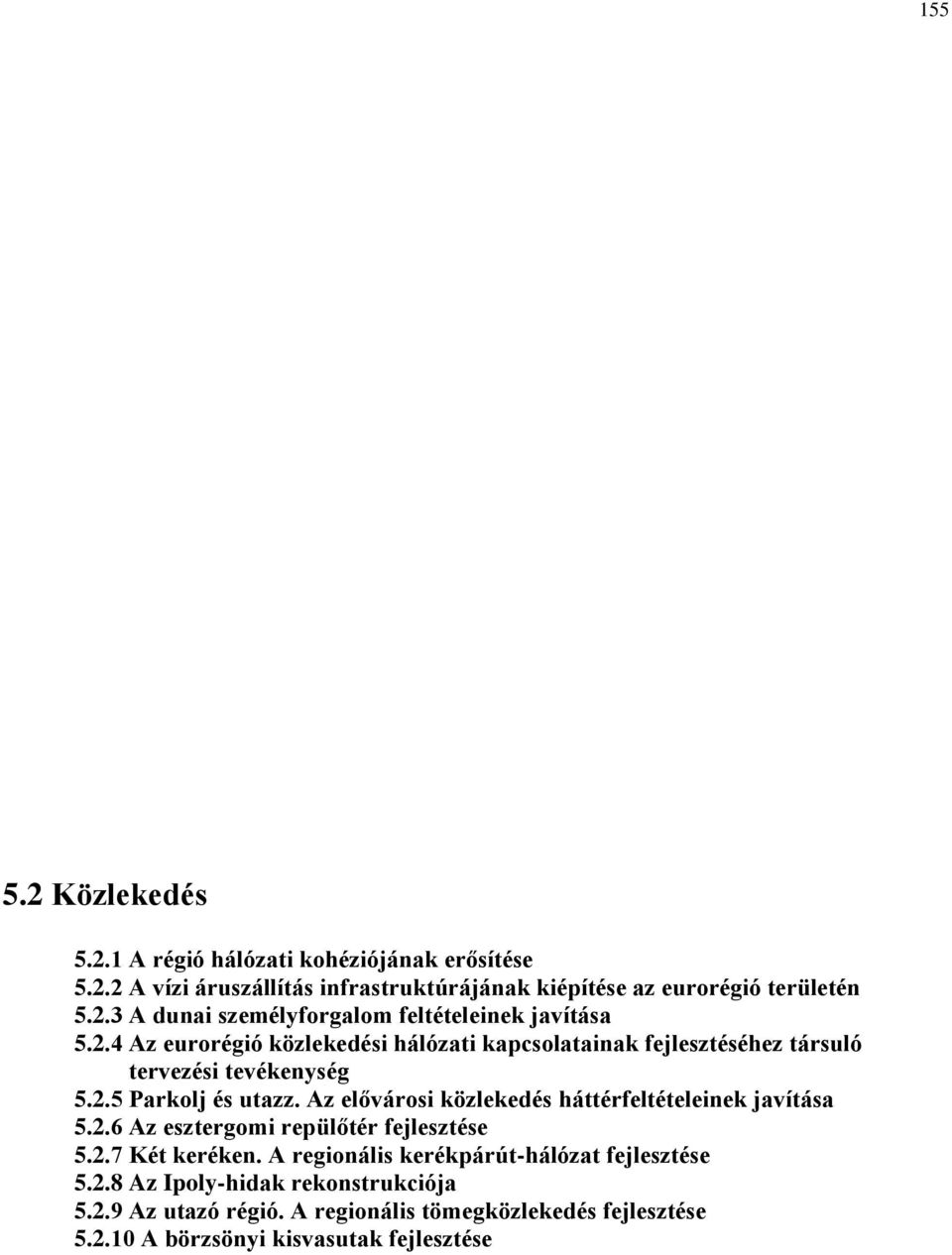 Az elővárosi közlekedés háttérfeltételeinek javítása 5.2.6 Az esztergomi repülőtér fejlesztése 5.2.7 Két keréken.