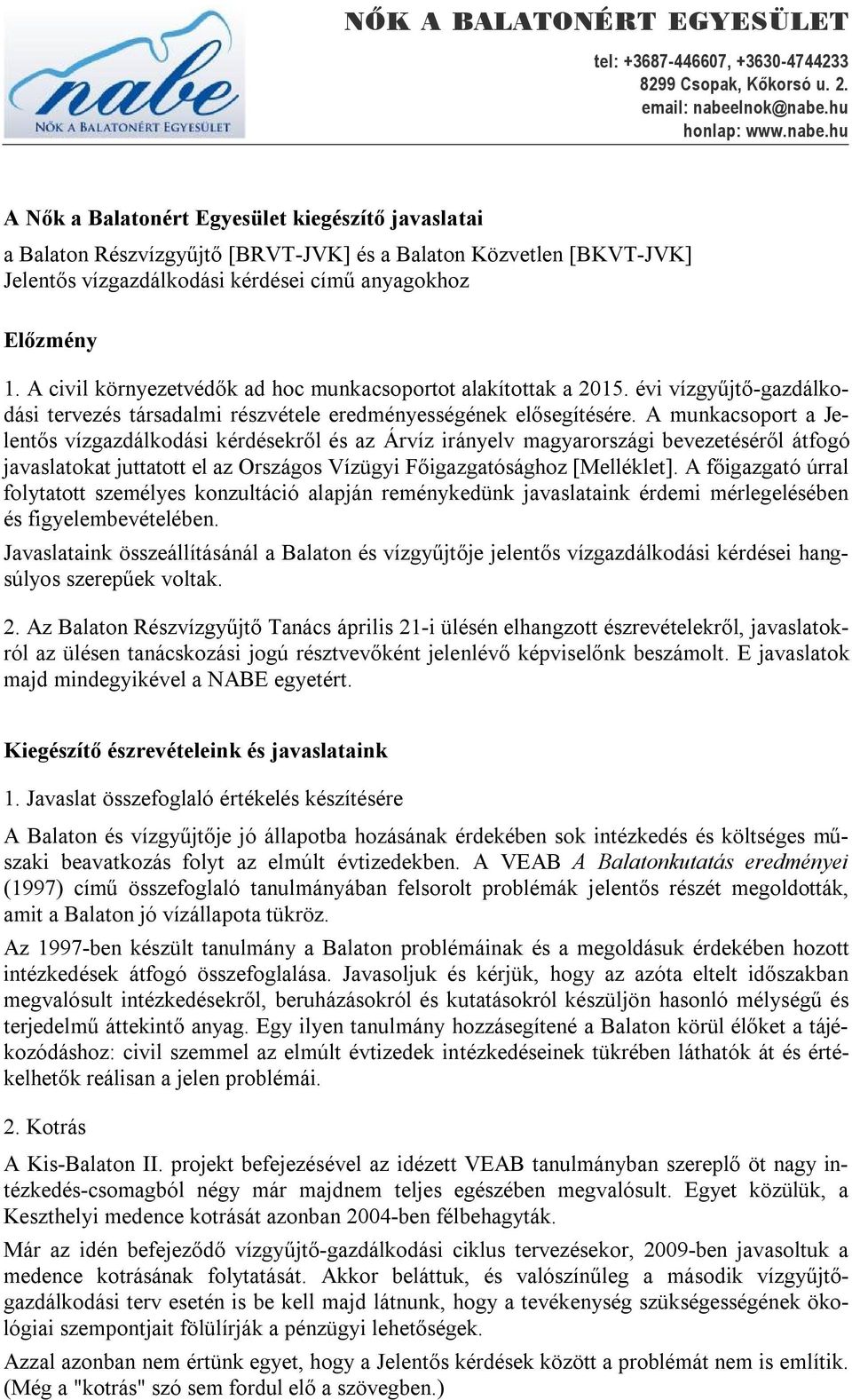 A civil környezetvédők ad hoc munkacsoportot alakítottak a 2015. évi vízgyűjtő-gazdálkodási tervezés társadalmi részvétele eredményességének elősegítésére.