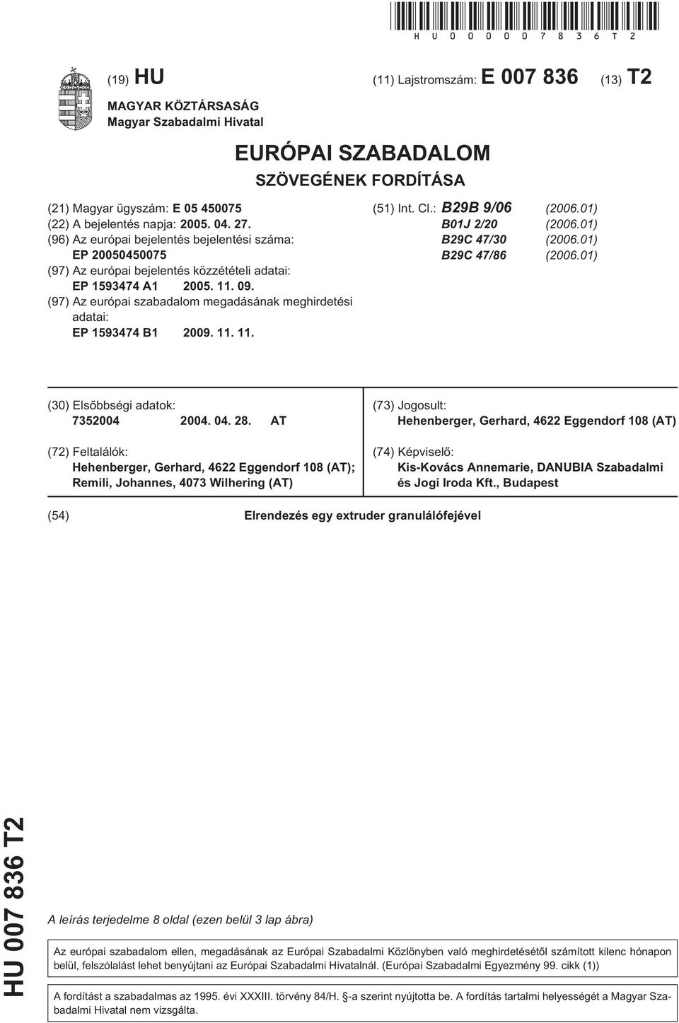 (96) Az európai bejelentés bejelentési száma: EP 20004007 (97) Az európai bejelentés közzétételi adatai: EP 193474 A1 200. 11. 09.