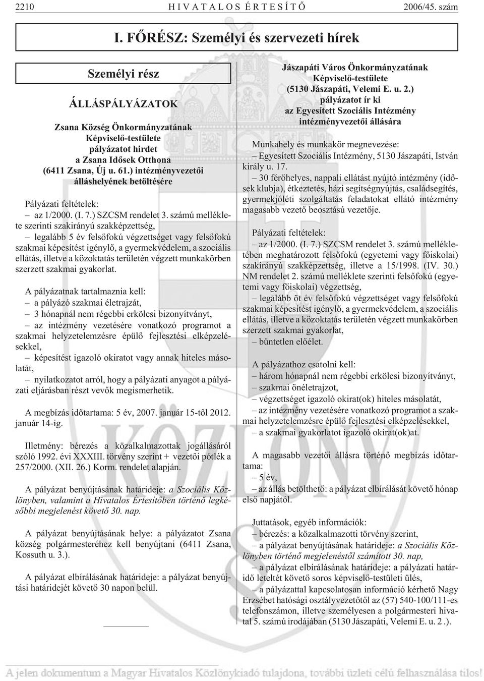 ) intézményvezetõi álláshelyének betöltésére Pályázati feltételek: az 1/2000. (I. 7.) SZCSM rendelet 3.