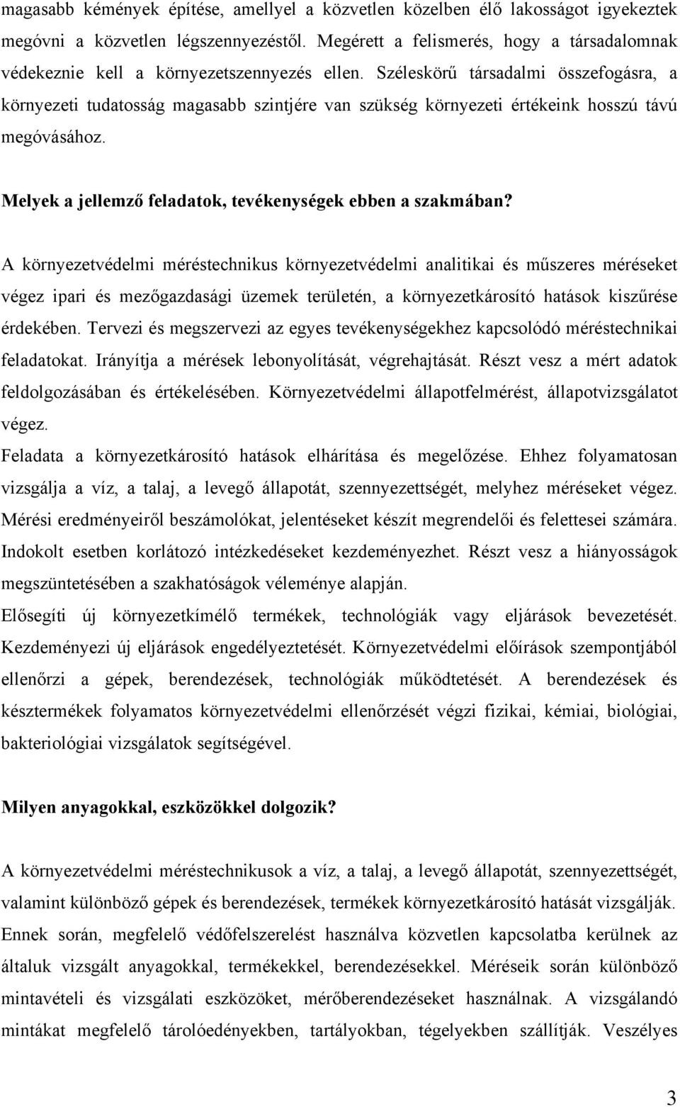 Széleskörű társadalmi összefogásra, a környezeti tudatosság magasabb szintjére van szükség környezeti értékeink hosszú távú megóvásához. Melyek a jellemző feladatok, tevékenységek ebben a szakmában?