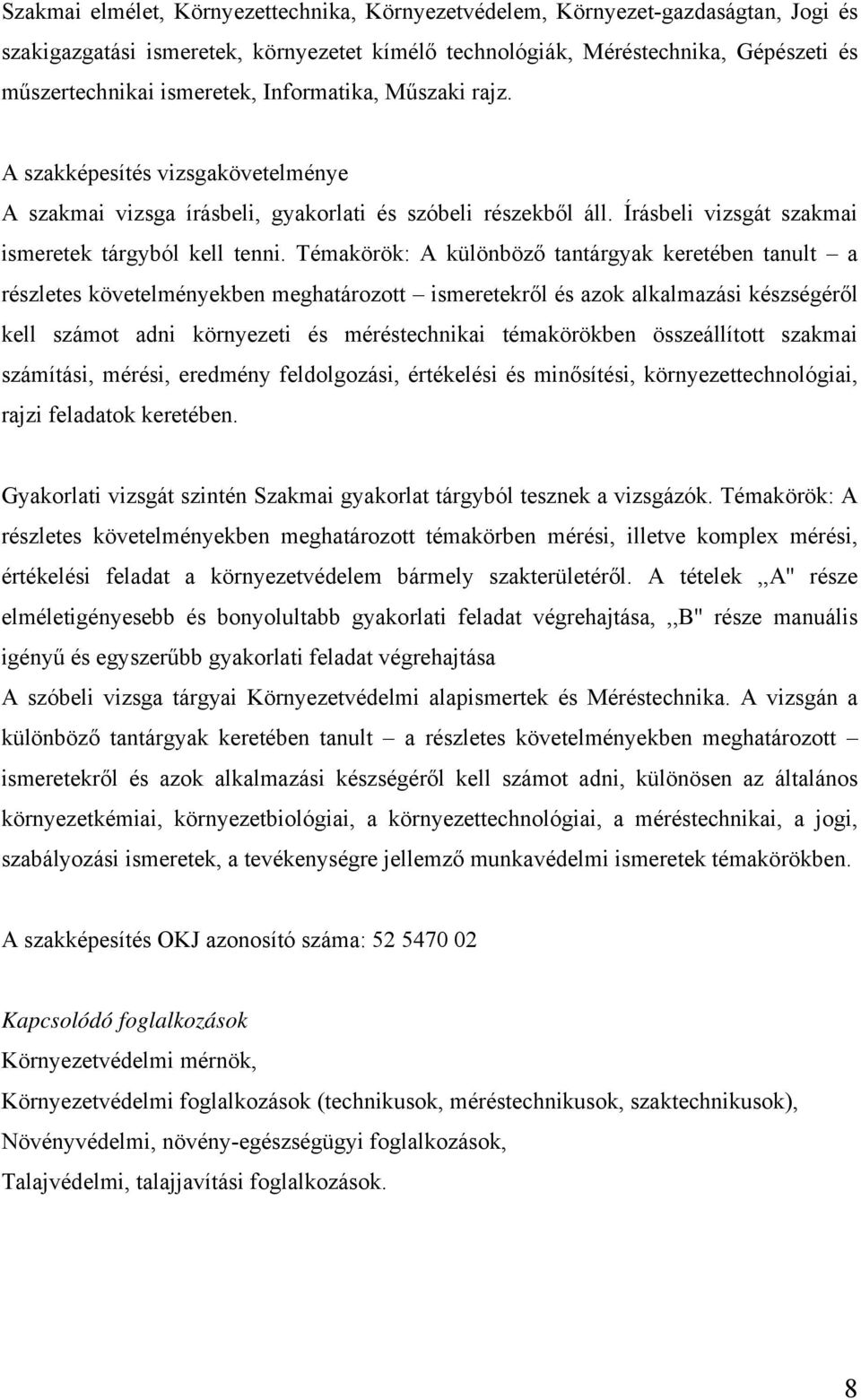 Témakörök: A különböző tantárgyak keretében tanult a részletes követelményekben meghatározott ismeretekről és azok alkalmazási készségéről kell számot adni környezeti és méréstechnikai témakörökben