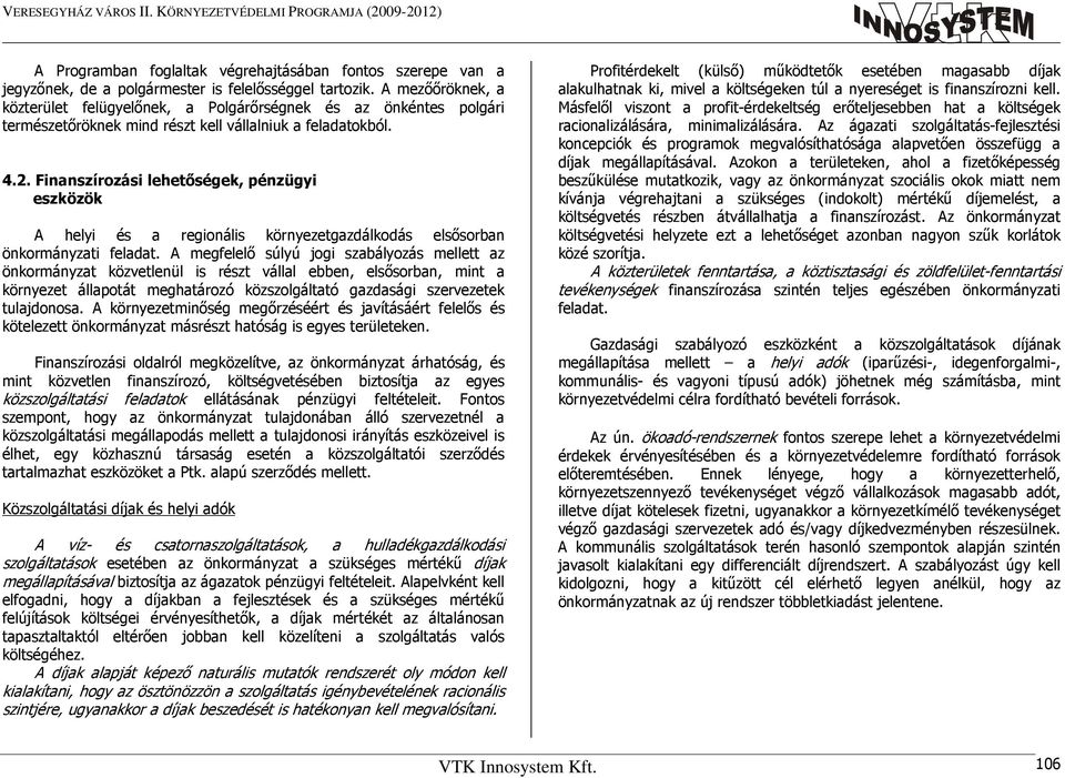 Finanszírozási lehetıségek, pénzügyi eszközök A helyi és a regionális környezetgazdálkodás elsısorban önkormányzati feladat.